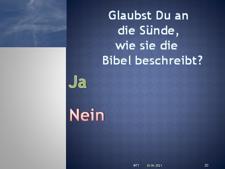 Glaubst Du an die Sünde, wie sie die Bibel beschreibt? Ja Nein ©TT 20.