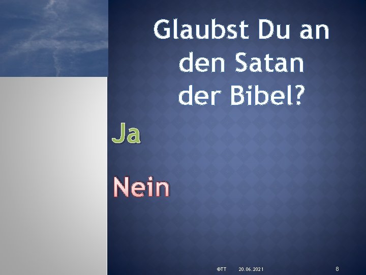 Glaubst Du an den Satan der Bibel? Ja Nein ©TT 20. 06. 2021 8