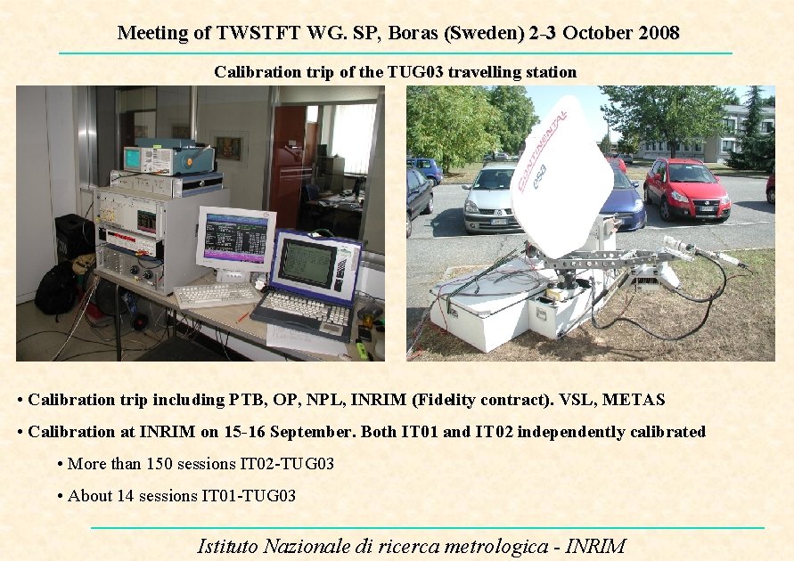 Meeting of TWSTFT WG. SP, Boras (Sweden) 2 -3 October 2008 Calibration trip of