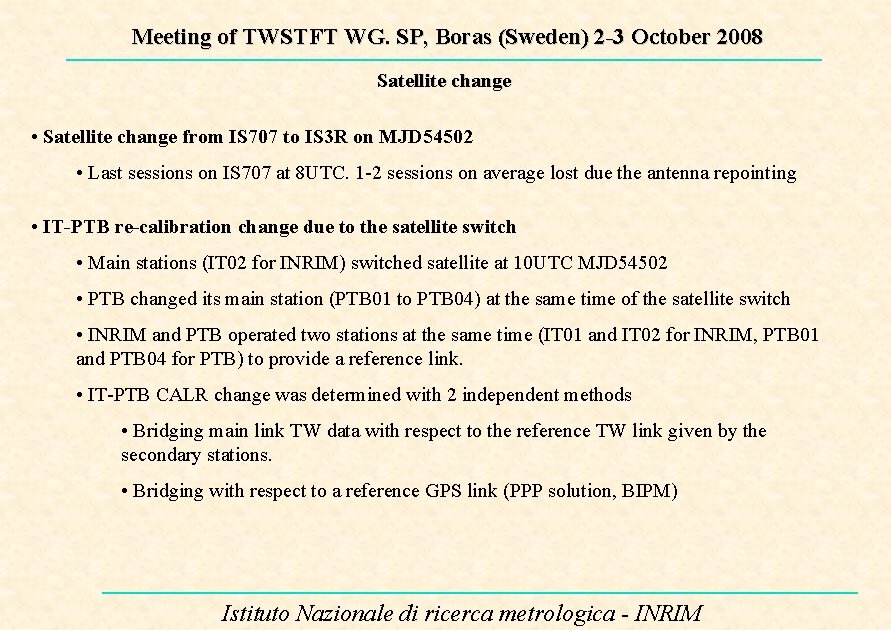 Meeting of TWSTFT WG. SP, Boras (Sweden) 2 -3 October 2008 Satellite change •