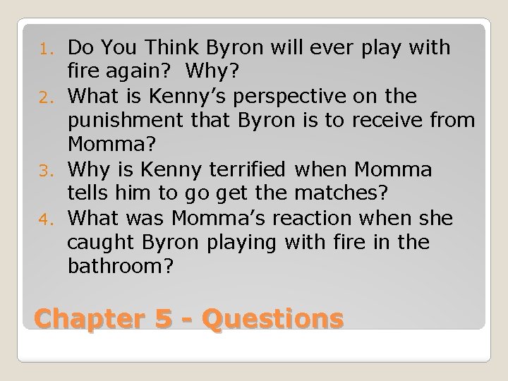 Do You Think Byron will ever play with fire again? Why? 2. What is