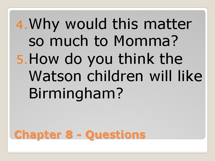 4. Why would this matter so much to Momma? 5. How do you think