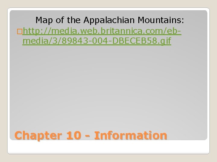 Map of the Appalachian Mountains: �http: //media. web. britannica. com/ebmedia/3/89843 -004 -DBECEB 58. gif