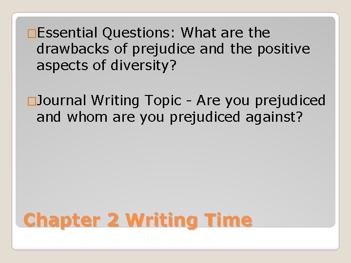 �Essential Questions: What are the drawbacks of prejudice and the positive aspects of diversity?