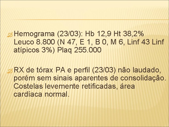  Hemograma (23/03): Hb 12, 9 Ht 38, 2% Leuco 8. 800 (N 47,