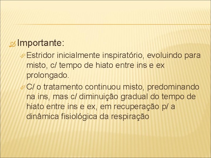  Importante: Estridor inicialmente inspiratório, evoluindo para misto, c/ tempo de hiato entre ins