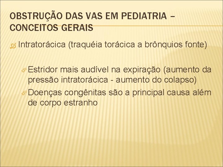 OBSTRUÇÃO DAS VAS EM PEDIATRIA – CONCEITOS GERAIS Intratorácica (traquéia torácica a brônquios fonte)