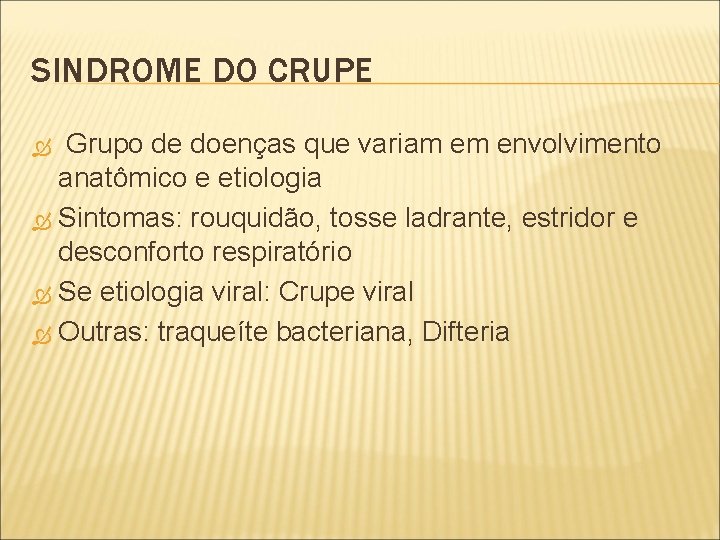 SINDROME DO CRUPE Grupo de doenças que variam em envolvimento anatômico e etiologia Sintomas: