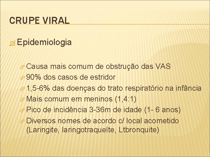 CRUPE VIRAL Epidemiologia Causa mais comum de obstrução das VAS 90% dos casos de