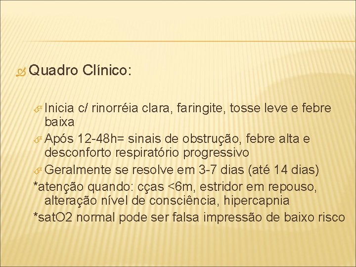  Quadro Inicia Clínico: c/ rinorréia clara, faringite, tosse leve e febre baixa Após