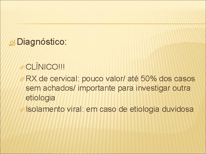  Diagnóstico: CLÍNICO!!! RX de cervical: pouco valor/ até 50% dos casos sem achados/