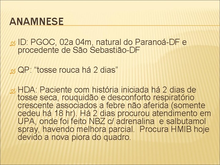ANAMNESE ID: PGOC, 02 a 04 m, natural do Paranoá-DF e procedente de São