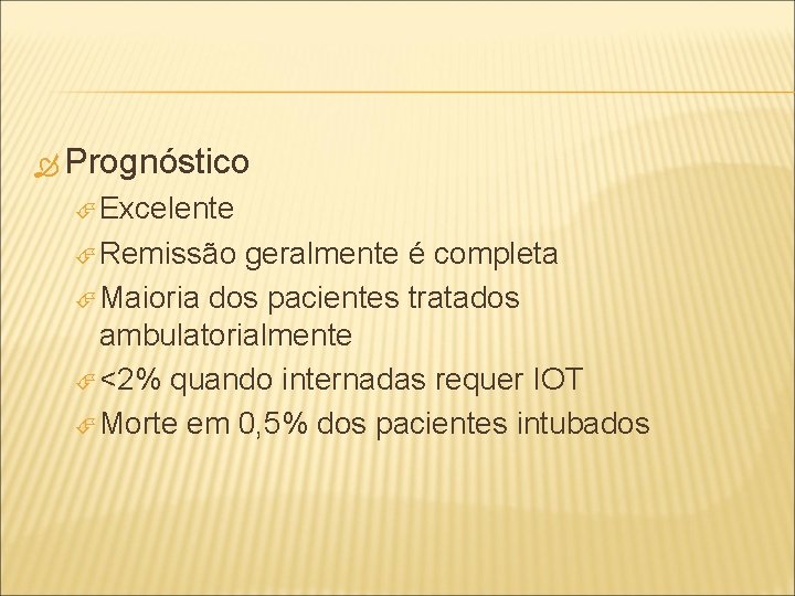  Prognóstico Excelente Remissão geralmente é completa Maioria dos pacientes tratados ambulatorialmente <2% quando