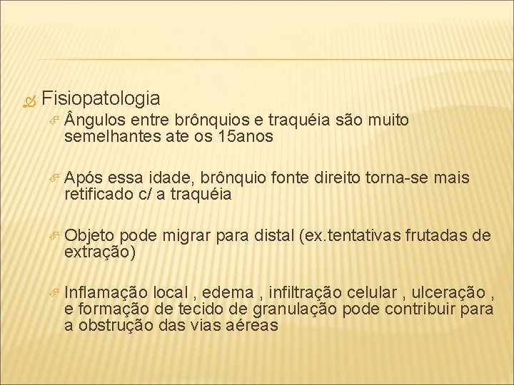  Fisiopatologia ngulos entre brônquios e traquéia são muito semelhantes ate os 15 anos