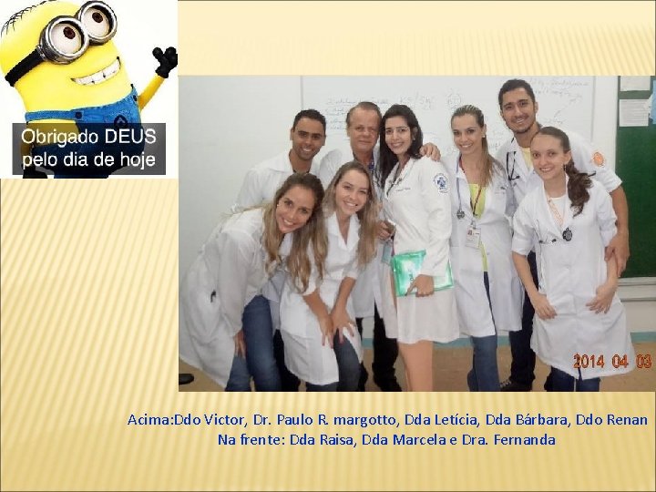 Acima: Ddo Victor, Dr. Paulo R. margotto, Dda Letícia, Dda Bárbara, Ddo Renan Na