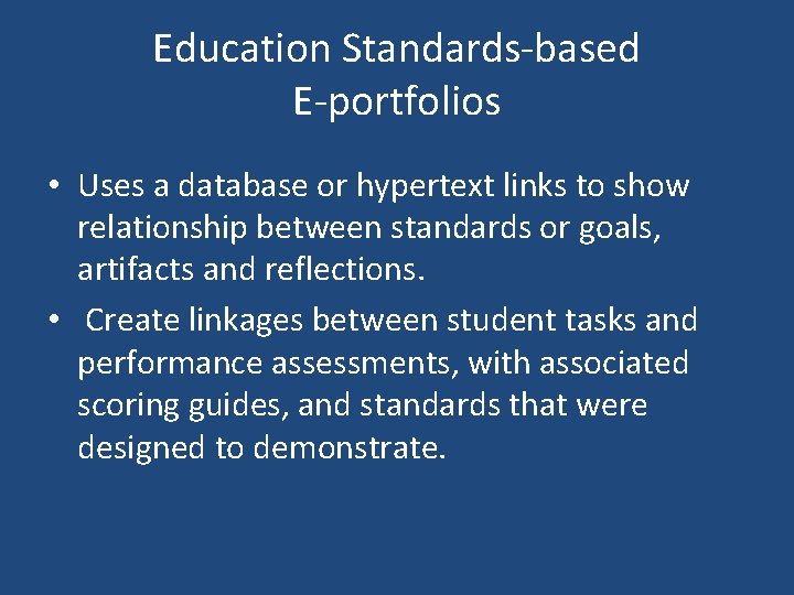 Education Standards-based E-portfolios • Uses a database or hypertext links to show relationship between