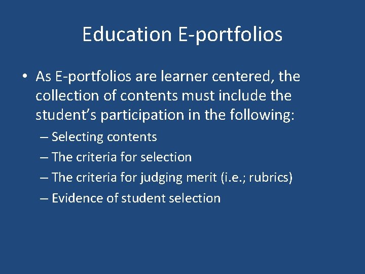 Education E-portfolios • As E-portfolios are learner centered, the collection of contents must include