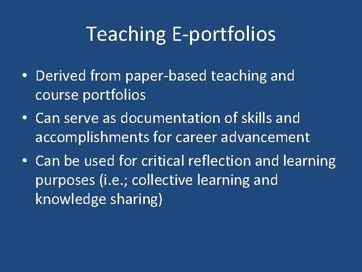 Teaching E-portfolios • Derived from paper-based teaching and course portfolios • Can serve as