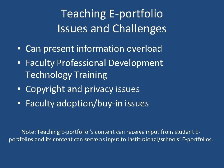 Teaching E-portfolio Issues and Challenges • Can present information overload • Faculty Professional Development