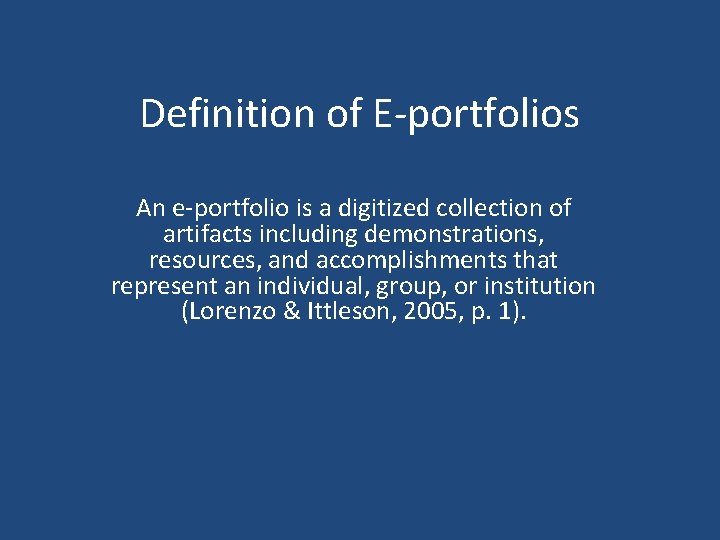 Definition of E-portfolios An e-portfolio is a digitized collection of artifacts including demonstrations, resources,
