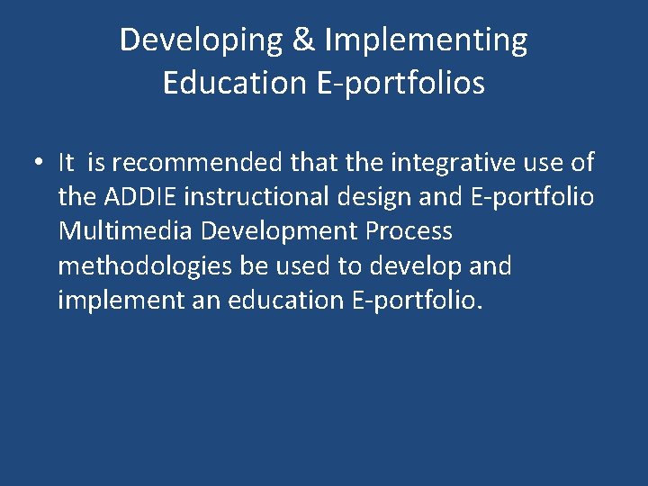 Developing & Implementing Education E-portfolios • It is recommended that the integrative use of