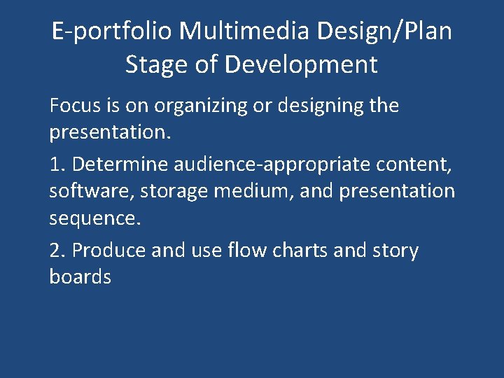 E-portfolio Multimedia Design/Plan Stage of Development Focus is on organizing or designing the presentation.