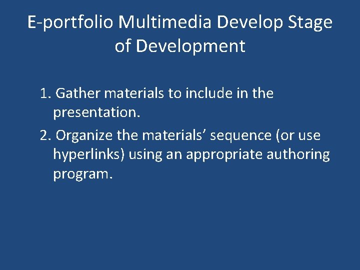 E-portfolio Multimedia Develop Stage of Development 1. Gather materials to include in the presentation.