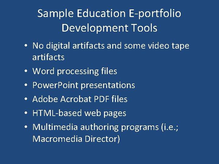 Sample Education E-portfolio Development Tools • No digital artifacts and some video tape artifacts