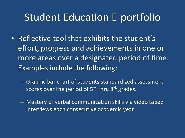 Student Education E-portfolio • Reflective tool that exhibits the student’s effort, progress and achievements