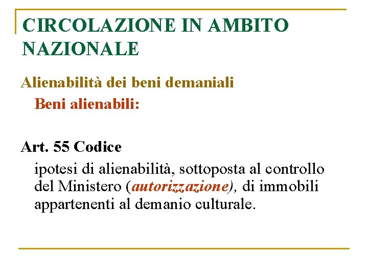 CIRCOLAZIONE IN AMBITO NAZIONALE Alienabilità dei beni demaniali Beni alienabili: Art. 55 Codice ipotesi