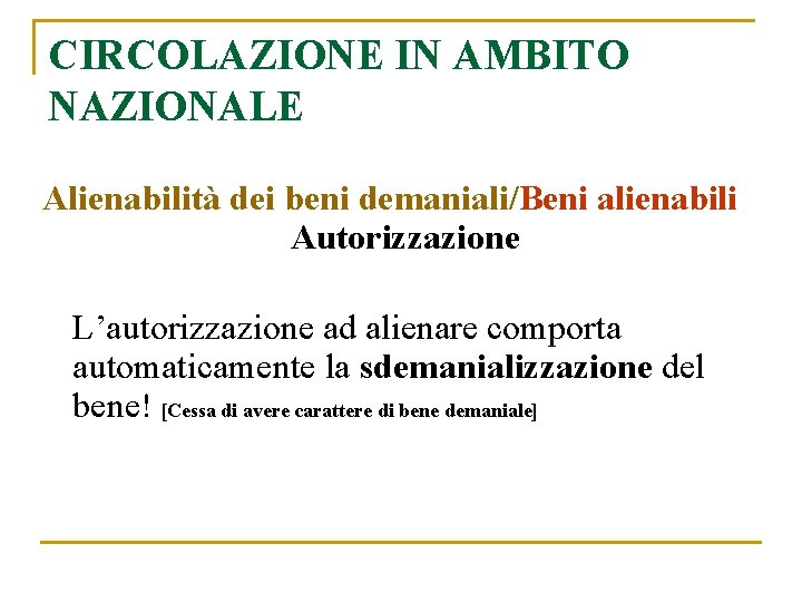 CIRCOLAZIONE IN AMBITO NAZIONALE Alienabilità dei beni demaniali/Beni alienabili Autorizzazione L’autorizzazione ad alienare comporta