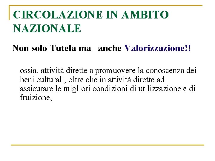 CIRCOLAZIONE IN AMBITO NAZIONALE Non solo Tutela ma anche Valorizzazione!! ossia, attività dirette a