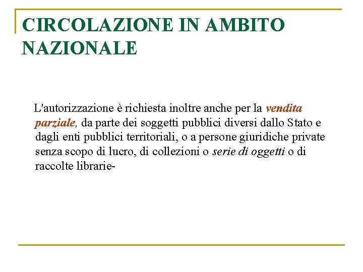 CIRCOLAZIONE IN AMBITO NAZIONALE L'autorizzazione è richiesta inoltre anche per la vendita parziale, da