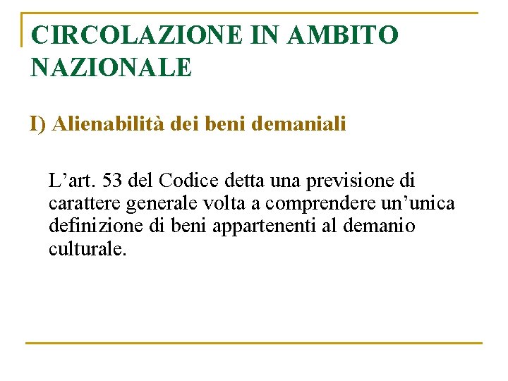 CIRCOLAZIONE IN AMBITO NAZIONALE I) Alienabilità dei beni demaniali L’art. 53 del Codice detta