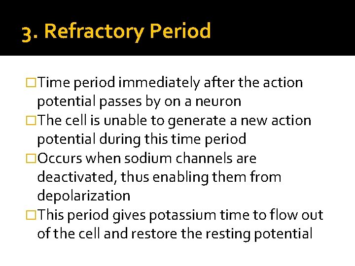 3. Refractory Period �Time period immediately after the action potential passes by on a