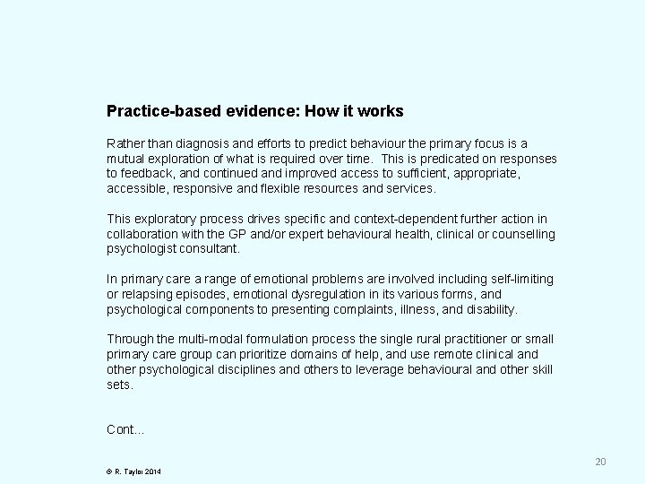 Practice-based evidence: How it works Rather than diagnosis and efforts to predict behaviour the