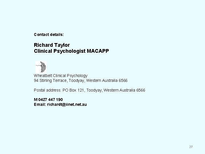 Contact details: Richard Taylor Clinical Psychologist MACAPP Wheatbelt Clinical Psychology 94 Stirling Terrace, Toodyay,