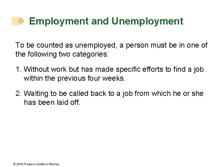 Employment and Unemployment To be counted as unemployed, a person must be in one