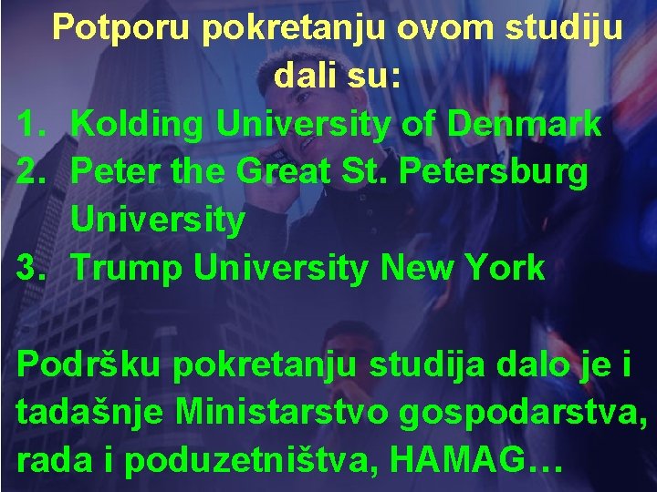 Potporu pokretanju ovom studiju dali su: 1. Kolding University of Denmark 2. Peter the