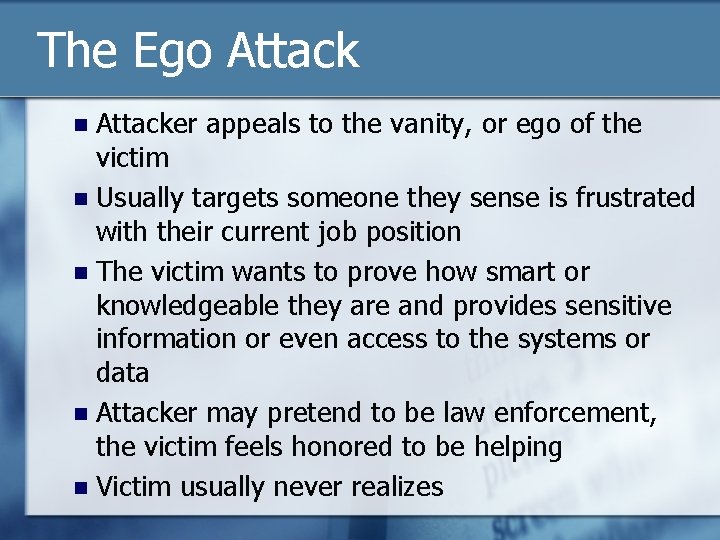The Ego Attacker appeals to the vanity, or ego of the victim n Usually