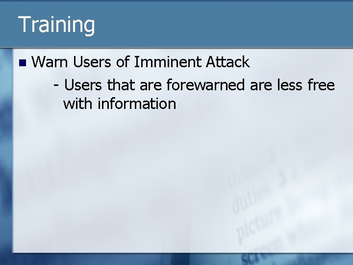 Training n Warn Users of Imminent Attack - Users that are forewarned are less