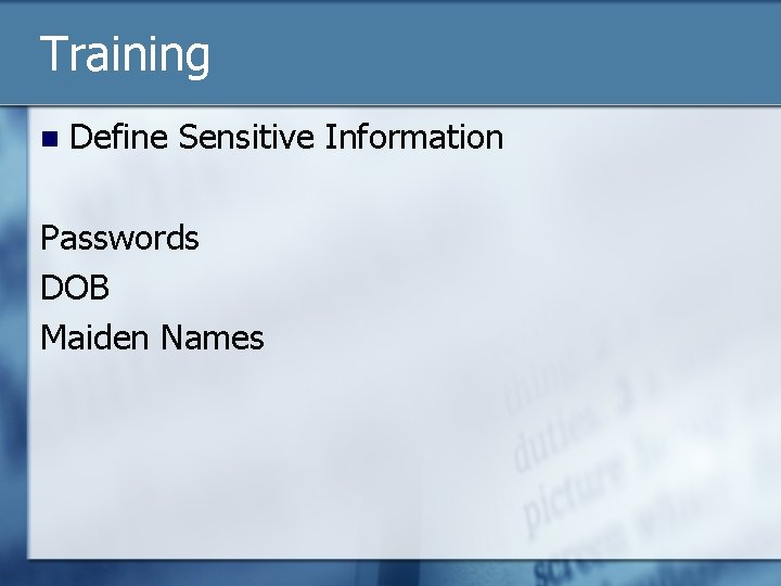 Training n Define Sensitive Information Passwords DOB Maiden Names 