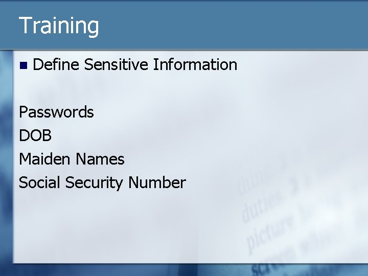 Training n Define Sensitive Information Passwords DOB Maiden Names Social Security Number 