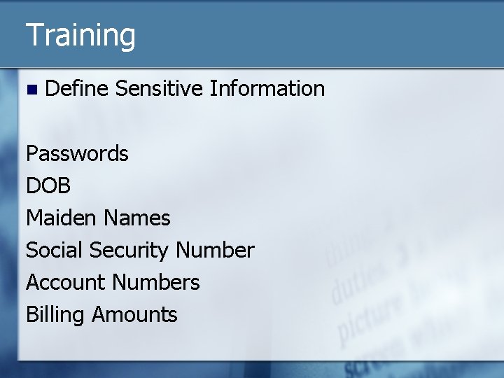 Training n Define Sensitive Information Passwords DOB Maiden Names Social Security Number Account Numbers