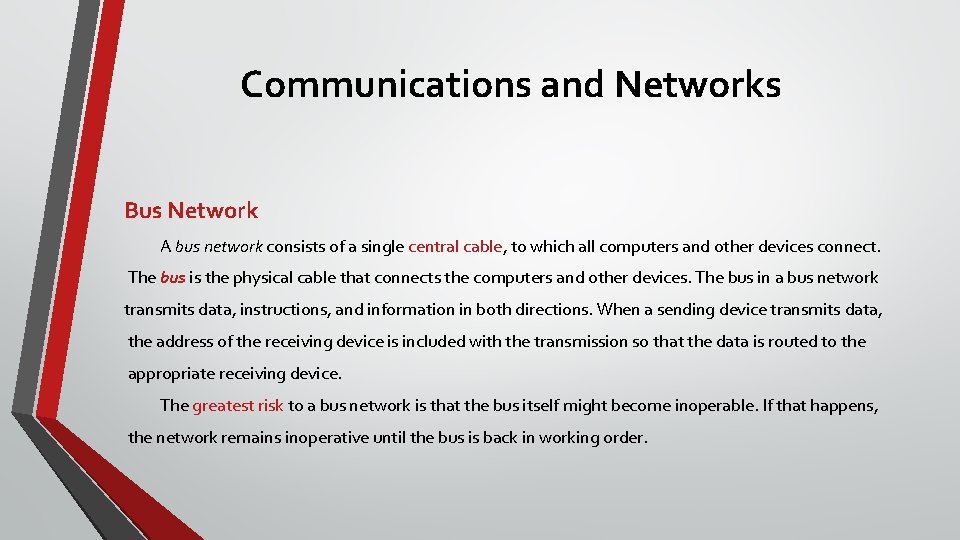 Communications and Networks Bus Network A bus network consists of a single central cable,