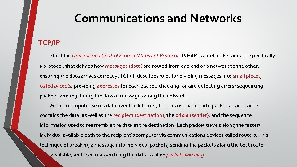 Communications and Networks TCP/IP Short for Transmission Control Protocol/ Internet Protocol, TCP/IP is a
