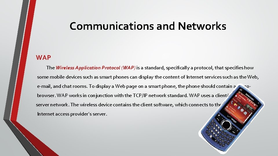 Communications and Networks WAP The Wireless Application Protocol (WAP) is a standard, specifically a