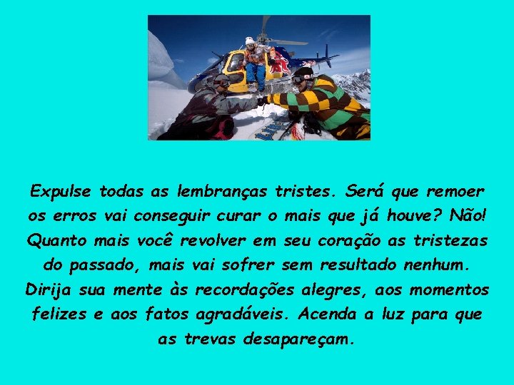 Expulse todas as lembranças tristes. Será que remoer os erros vai conseguir curar o