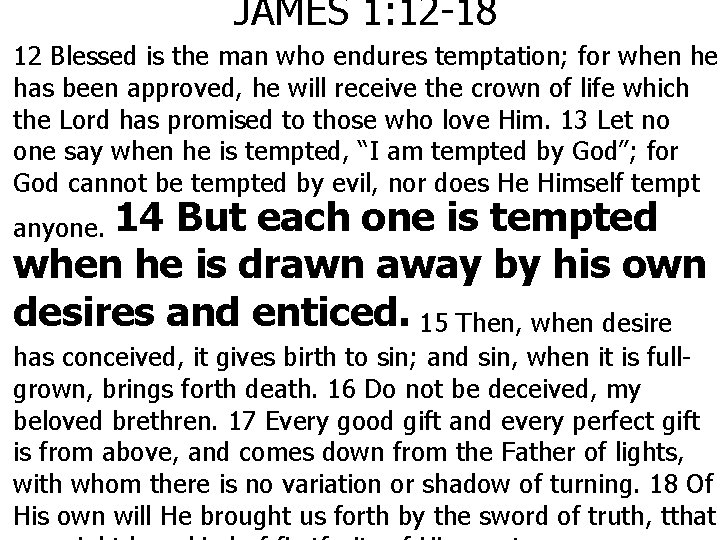 JAMES 1: 12 -18 12 Blessed is the man who endures temptation; for when