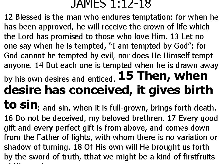 JAMES 1: 12 -18 12 Blessed is the man who endures temptation; for when